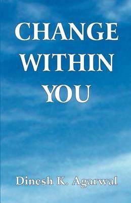 Change Within You - Agarwal Dinesh K - cover