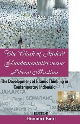 The Clash of Ijtihad Fundamentalist versus Liberal Muslims - Hisanori Kato - cover