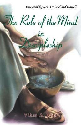The Role of the Mind in Discipleship - Vikas a Ram - cover