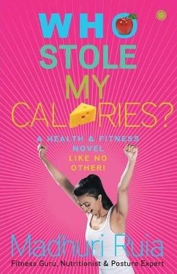 Who Stole my Calories? - Madhuri Ruia - cover