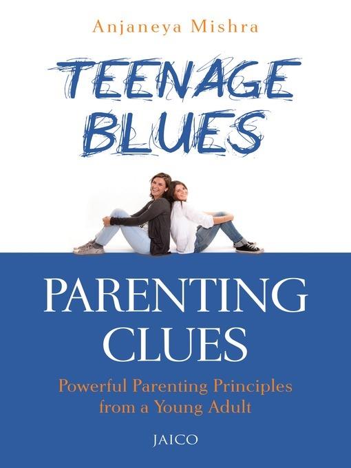 Teenage Blues, Parenting Clues: Powerful Parenting Principles Form a Young Adult - Anjaneya Mishra - cover
