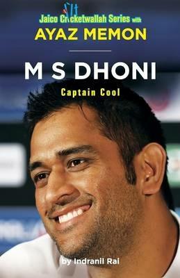 M S Dhoni: Captain Cool - Ayaz Memon,Indranil Rai - cover