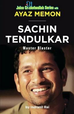 Sachin Tendulkar: Master Blaster - Ayaz Memon,Indranil Rai - cover