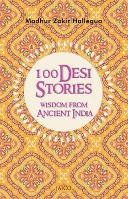 100 Desi Stories: Wisdom from Ancient India - Madhur Zakir Hallegua - cover