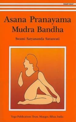 Asana, Pranayama, Mudra and Bandha - Satyananda Saraswati - cover