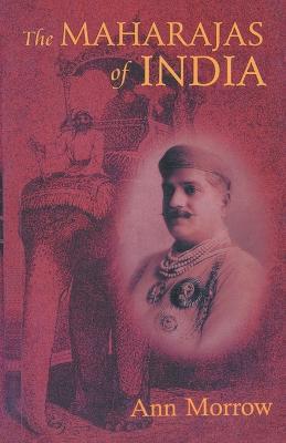 The Maharajas of India - Ann Morrow - cover