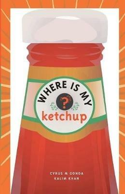 Where is My Ketchup - Cyrus M. Gonda,Kalim Khan - cover