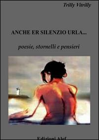 Anche il silenzio urla - Trilly Vitrilly - ebook