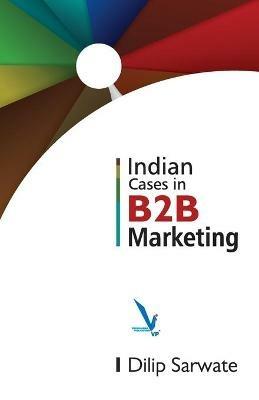 Indian Caes In B2B Marketing - Dlip Sarwate - cover