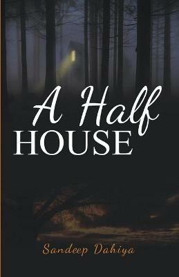 A half house - Sandeep Dahiya - cover