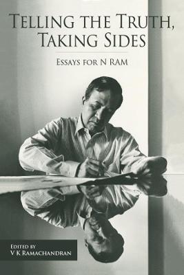 Telling the Truth, Taking Sides - Essays for N. Ram - V. Ramachandran,Madhura Swaminathan,V Ramachandran - cover