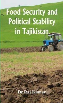 Food Security and Political Stability in Tajikistan - Raj Kumar - cover