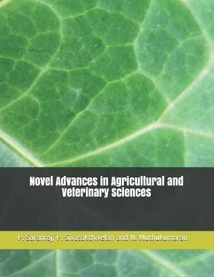 Novel Advances in Agricultural and Veterinary Sciences - P Sivasakthivelan,N Muthukumaran,P Saranraj - cover