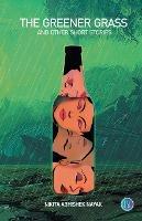 The Greener Grass and Other Short Stories - Nikita Abhishek Nayak - cover