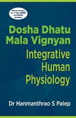 Dosha Dhatu Mala Vignyan - Integrative Human Physiology - Hanmanthrao S Palep - cover