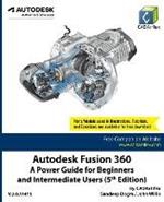 Autodesk Fusion 360: A Power Guide for Beginners and Intermediate Users (5th Edition)