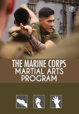 The Marine Corps Martial Arts Program: The Complete Combat System - cover