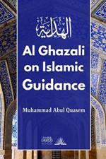 Al Ghazali on Islamic Guidance: English Translation of بداية الهداية