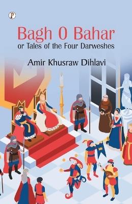 Bagh O Bahar, or Tales of the Four Darweshes - Amir Khusraw Dihlavi - cover