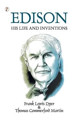 Edison His Life and Inventions - Frank Lewis Dyer,Thomas Commerford Martin - cover