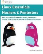 Linux Essentials for Hackers & Pentesters: Kali Linux Basics for Wireless Hacking, Penetration Testing, VPNs, Proxy Servers and Networking Commands