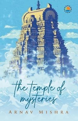 The Temple Of Mysteries - Arnav Mishra - cover
