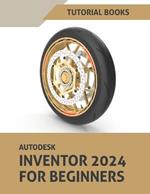 Autodesk Inventor 2024 For Beginners: (Colored)