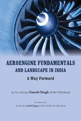 Aeroengine Fundamentals and Landscape in India: A Way Forward - Suresh Singh - cover