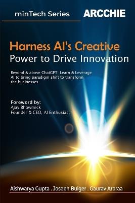 Harness AI's Creative Power to Drive Innovation - Aishwarya Gupta,Gaurav Aroraa,Joseph Bulger - cover