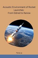 Acoustic Environment of Rocket Launches: From Eldred to Ranow