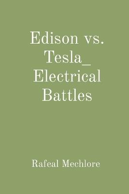 Edison vs. Tesla_ Electrical Battles - Rafeal Mechlore - cover