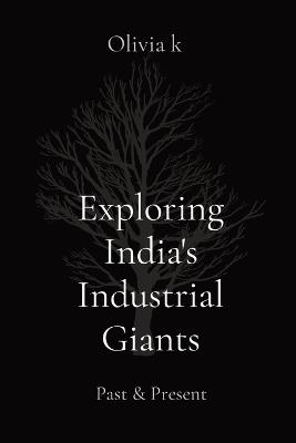 Exploring India's Industrial Giants: Past & Present - Olivia K - cover
