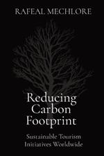 Reducing Carbon Footprint: Sustainable Tourism Initiatives Worldwide