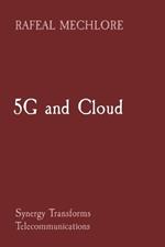 5G and Cloud: Synergy Transforms Telecommunications