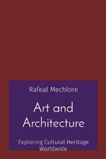 Art and Architecture: Exploring Cultural Heritage Worldwide
