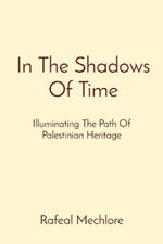 In The Shadows Of Time: Illuminating The Path Of Palestinian Heritage
