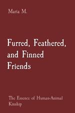 Furred, Feathered, and Finned Friends: The Essence of Human-Animal Kinship