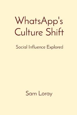 WhatsApp's Culture Shift: Social Influence Explored - Sam Loray - cover
