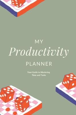 My Productivity Planner: Your Guide to Mastering Time and Tasks - Charuka Arora - cover