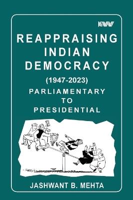 Reappraising Indian Democracy (1947-2023) Parliamentary to Presidential - Jashwant B Mehta - cover