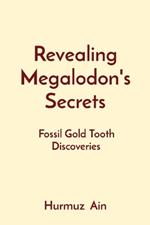Revealing Megalodon's Secrets: Fossil Gold Tooth Discoveries