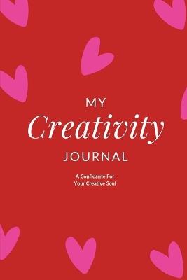 My Creativity Journal: A Confidante For Your Creative Soul - Charuka Arora - cover
