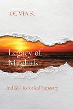 Legacy of Mughals: India's Historical Tapestry
