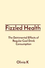 Fizzled Health: The Detrimental Effects of Regular Cool Drink Consumption