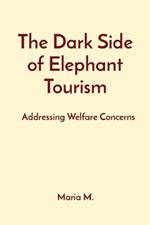The Dark Side of Elephant Tourism: Addressing Welfare Concerns