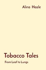 Tobacco Tales: From Leaf to Lungs