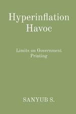 Hyperinflation Havoc: Limits on Government Printing