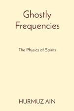Ghostly Frequencies: The Physics of Spirits