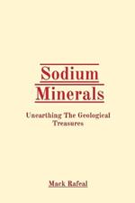 Sodium Minerals: Unearthing The Geological Treasures