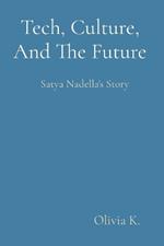Tech, Culture, And The Future: Satya Nadella's Story
